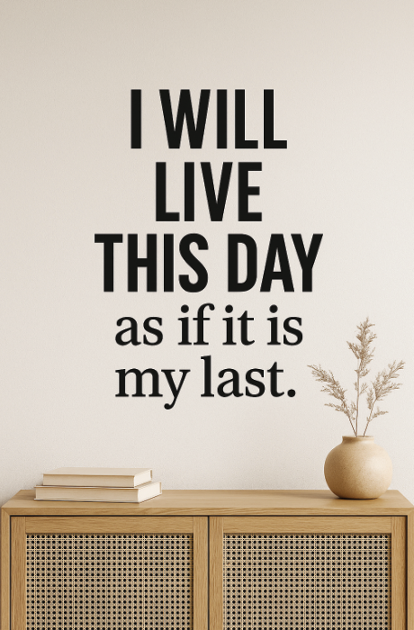I Will Live This Day as If It Is My Last - Wall Decal